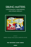 Sibling matters : a psychoanalytic, developmental, and systemic approach /