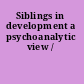Siblings in development a psychoanalytic view /