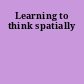 Learning to think spatially