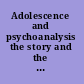 Adolescence and psychoanalysis the story and the history /