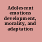 Adolescent emotions development, morality, and adaptation /