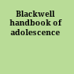 Blackwell handbook of adolescence
