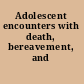 Adolescent encounters with death, bereavement, and coping