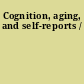 Cognition, aging, and self-reports /