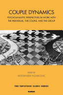 Couple dynamics : psychoanalytic perspectives in work with the individual, the couple, and the group /