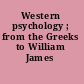 Western psychology ; from the Greeks to William James /