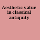 Aesthetic value in classical antiquity