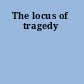 The locus of tragedy