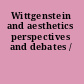 Wittgenstein and aesthetics perspectives and debates /