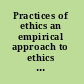 Practices of ethics an empirical approach to ethics in social sciences research /