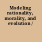 Modeling rationality, morality, and evolution /