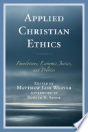 Applied Christian ethics : foundations, economic justice, and politics /