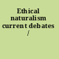 Ethical naturalism current debates /