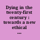 Dying in the twenty-first century : towards a new ethical framework for the art of dying well /