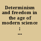 Determinism and freedom in the age of modern science ; a philosophical symposium /