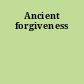 Ancient forgiveness