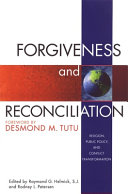 Forgiveness and reconciliation : religion, public policy & conflict transformation /