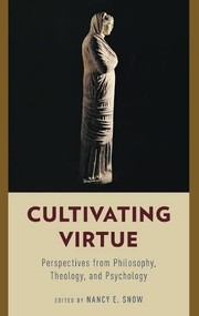 Cultivating virtue : perspectives from philosophy, theology, and psychology /