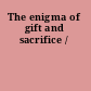 The enigma of gift and sacrifice /