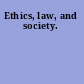 Ethics, law, and society.