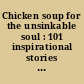 Chicken soup for the unsinkable soul : 101 inspirational stories of overcoming life's challenges /