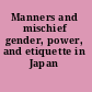 Manners and mischief gender, power, and etiquette in Japan /