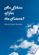 An ethics of/for the future? /