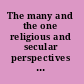 The many and the one religious and secular perspectives on ethical pluralism in the modern world /