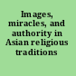 Images, miracles, and authority in Asian religious traditions /