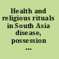 Health and religious rituals in South Asia disease, possession and healing /