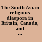 The South Asian religious diaspora in Britain, Canada, and the United States /