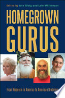 Homegrown gurus : from Hinduism in America to American Hinduism /