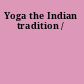 Yoga the Indian tradition /