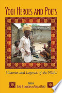 Yogi heroes and poets histories and legends of the Naths /