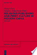 Religious publishing and print culture in modern China : 1800-2012 /