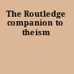 The Routledge companion to theism