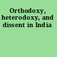 Orthodoxy, heterodoxy, and dissent in India