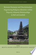 Between harmony and discrimination : negotiating religious identities within majority-minority relationships in Bali and Lombok /