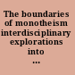 The boundaries of monotheism interdisciplinary explorations into the foundations of western monotheism /