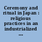 Ceremony and ritual in Japan : religious practices in an industrialized society /