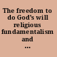 The freedom to do God's will religious fundamentalism and social change /