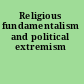 Religious fundamentalism and political extremism