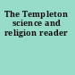 The Templeton science and religion reader