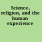 Science, religion, and the human experience
