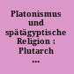 Platonismus und spätägyptische Religion : Plutarch und die Ägyptenrezeption in der römischen Kaiserzeit /