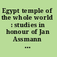 Egypt temple of the whole world : studies in honour of Jan Assmann = Ägypten : Tempel der gesammten Welt /