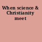 When science & Christianity meet