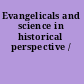 Evangelicals and science in historical perspective /