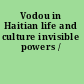 Vodou in Haitian life and culture invisible powers /