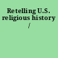 Retelling U.S. religious history /